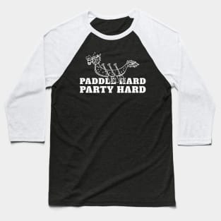 Dragon Boat Paddle Hard Party Hard Baseball T-Shirt